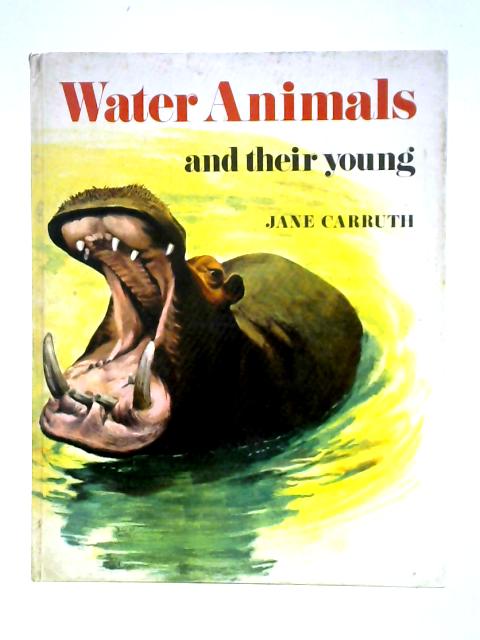 Water Animals and Their Young By Jane Carruth