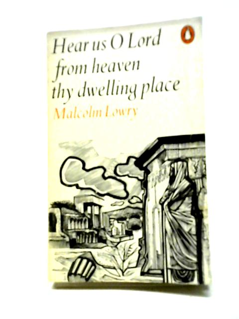 Hear Us O Lord from Heaven Thy Dwelling Place By Malcolm Lowry