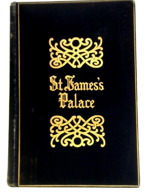 Memorials of St James's Palace In Two Volumes - Volume II By Edgar Sheppard