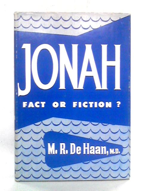 Jonah Fact or Fiction? By M.R. DeHaan