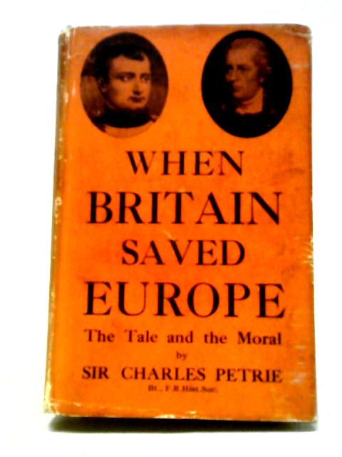 When Britain Saved Europe: The Tale and The Moral von Sir Charles Petrie