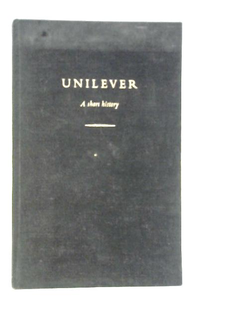 Unilever: A Short History By W.J.Reader