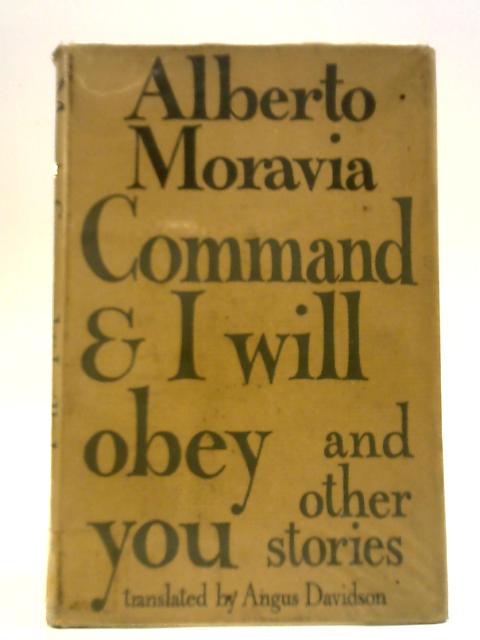 Command and I Will Obey You & Other Stories von Alberto Moravia