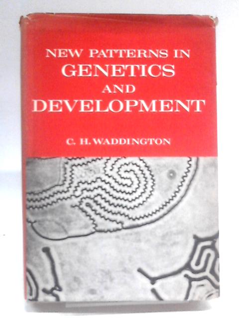 Waddington: New Patterns In Genetics & Development By C.H Waddington