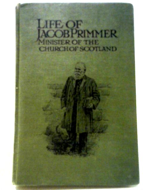 Life Of Jacob Primmer; Minister Of The Church Of Scotland. By J Boyd. Primmer