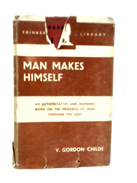 Man Makes Himself By V.Gordon Childe