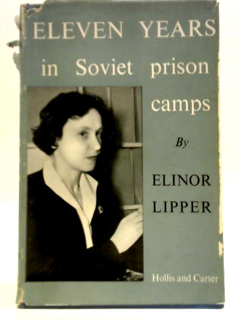 Eleven Years in Soviet Prison Camps von Elinor Lipper