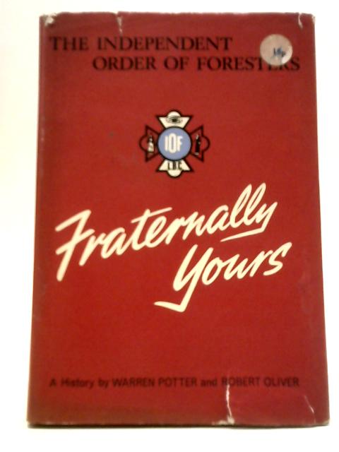 Fraternally Yours: A History Of The Independent Order Of Foresters von Warren Potter