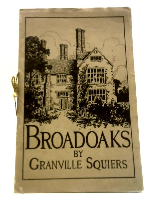 Broadoaks - The Story Of An Essex Manor House By Granville Squiers