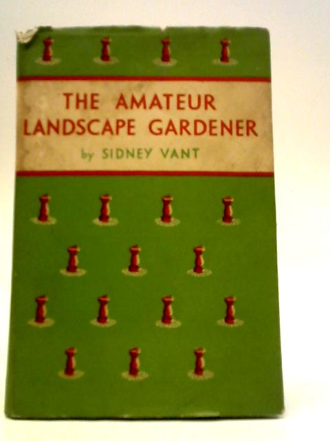 The Amateur Landscape Gardener von Sidney Vant