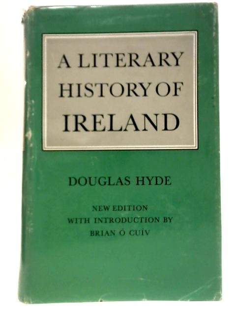 A Literary History of Ireland - From Earliest Times To The Present Day von Douglas Hyde