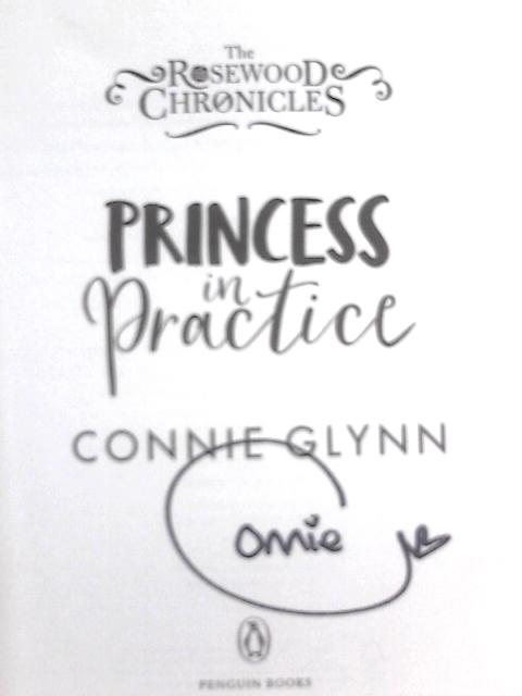 Princess in Practice (The Rosewood Chronicles) By Connie Glynn