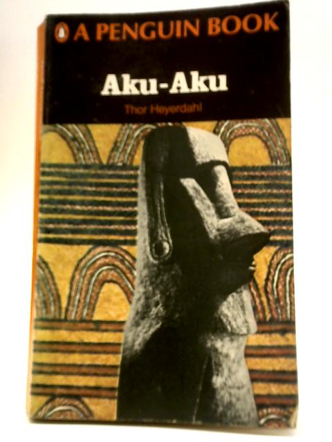 Aku-Aku - The Secret Of Easter Island By Thor Heyerdahl