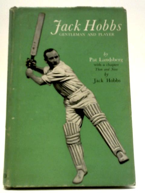 Jack Hobbs: Gentleman and Player By Pat Landsberg