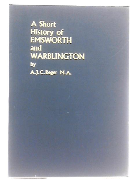 A Short History of Emsworth and Warblington By A .J. C. Reger