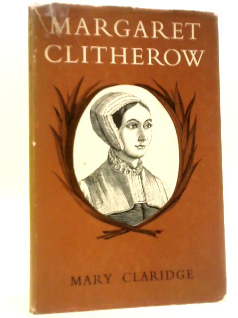 Margaret Clitherow (1556?-1586) By Mary Claridge