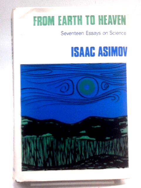 From Earth to Heaven: Seventeen Essays on Science von Isaac Asimov