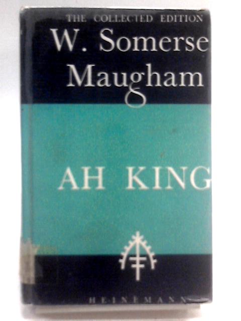 Ah King By W. Somerset Maugham