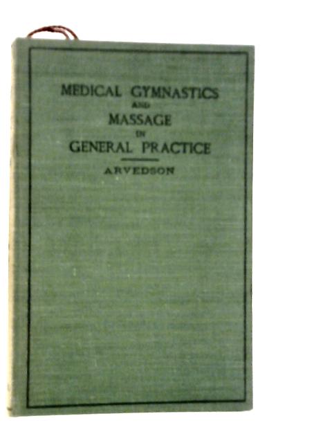 Medical Gymnastics and Massage in General Practice By J.Arvedson