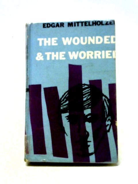 The Wounded and the Worried By Edgar Mittelholzer