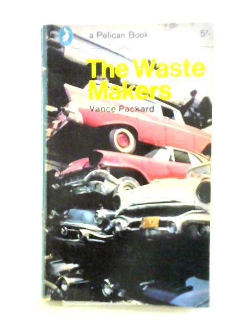 The Waste Makers von Vance Packard