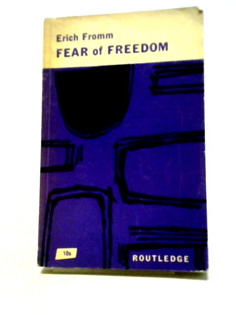 The Fear of Freedom By Erich Fromm