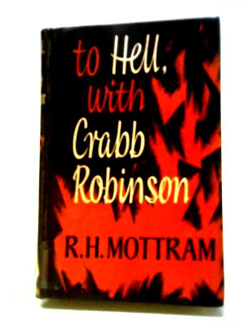 To Hell With Crabb Robinson, von R.H Mottram