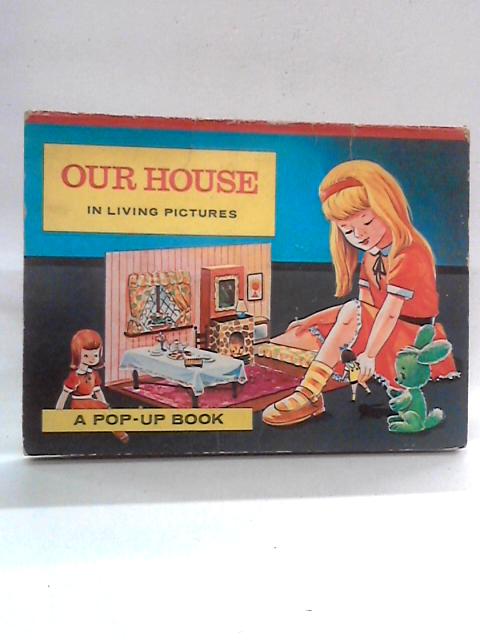 Our House in Living Pictures, A Pop-Up Book By unstated