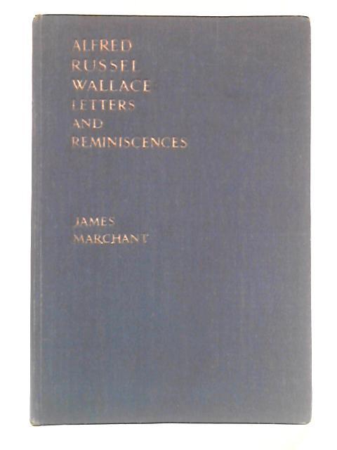 Alfred Russel Wallace: Letters and Reminiscences, Volume II of II By James Marchant Ed.