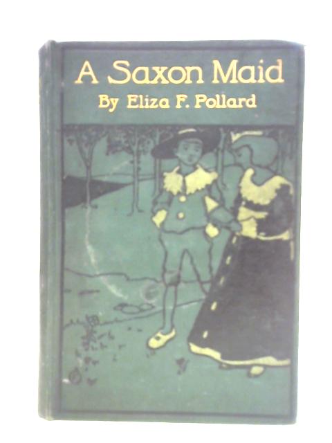 A Saxon Maid von Eliza F. Pollard