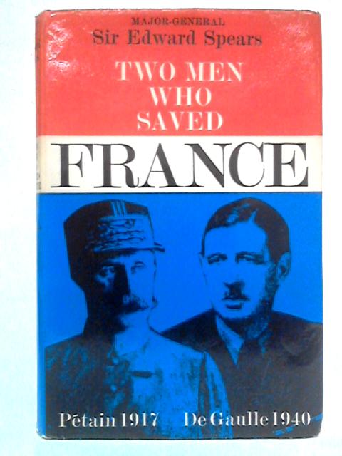 Two Men who saved France : Pet'ain and De Gaulle von Edward Spears