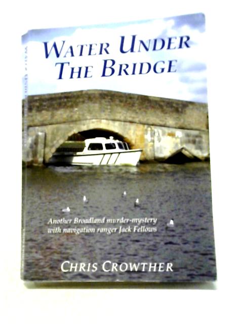 Water Under The Bridge By Chris Crowther