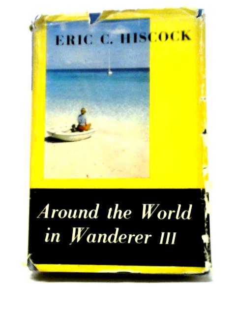 Around the Worldin Wanderer III By Eric C. Hiscock