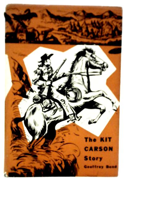 The Kit Carson Story By Geoffrey Bond