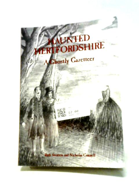 Haunted Hertfordshire: A Ghostly Gazetteer By Nicholas Connell