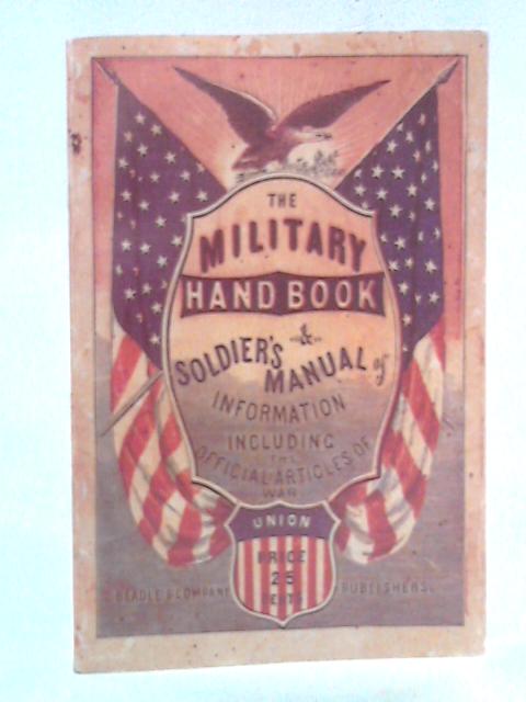 The Military Handbook and Soldier's Manual of Information von Louis Le Grand