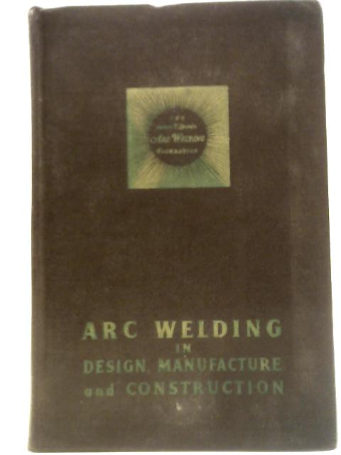 Arc Welding In Design, Manufacture And Construction By Not stated