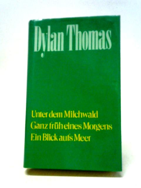 Unter Dem Milchwald Ganz Fruh Eines Morgens Ein Blick Aufs Meer By Dylan Thomas