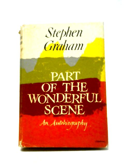 Part of the Wonderful Scene: An Autobiography von Stephen Graham