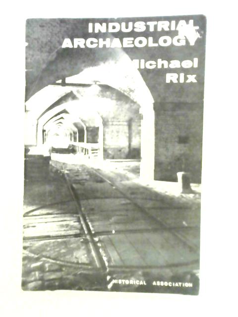 Industrial Archaeology von Michael Rix