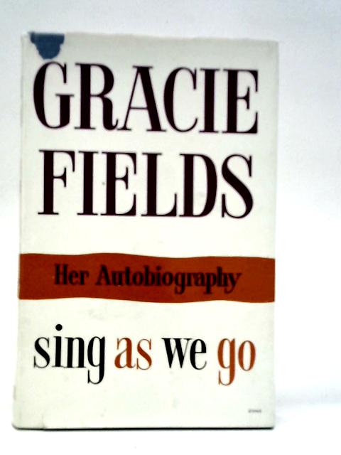 Sing as We Go - The Autobiography von Gracie Fields