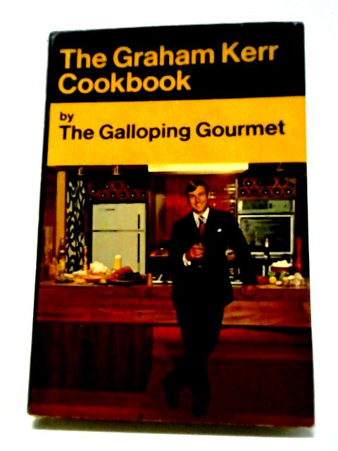 The Graham Kerr Cookbook By Graham Kerr