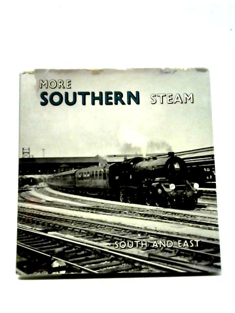 More Southern Steam: South and East von Stanley Creer