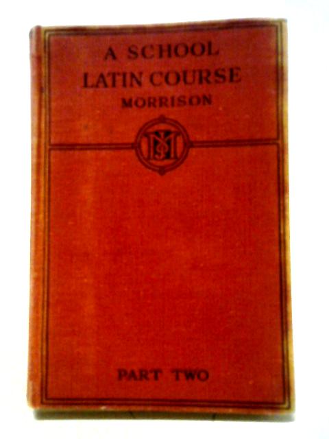 A School Latin Course Part Two By George A. Morrison