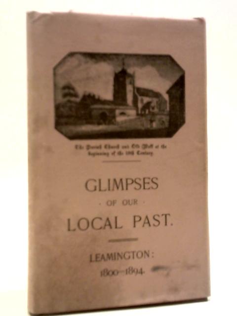 A Facsimile Reprint Of Glimpses Of Our Local Past By J. C. Manning