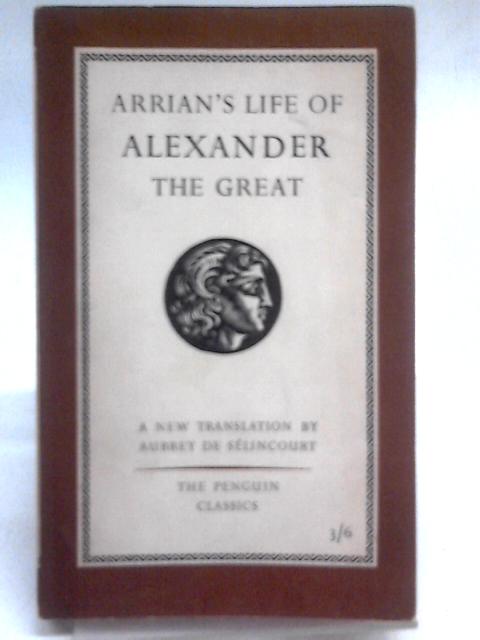 The Life of Alexander the Great. By Arrian