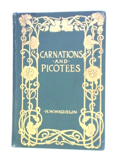 Carnations and Picotees for Garden and Exhibition with a Chapter Concerning Pinks von H. W. Weguelin