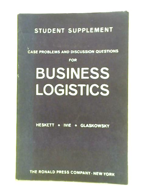 Business Logistics, Management of Physical Supply and Distribution By J. L. Heskett et al