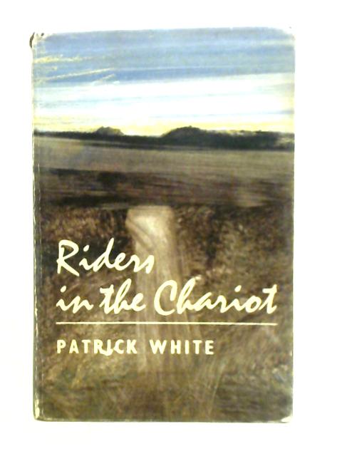 Riders In The Chariot: A Novel By Patrick White