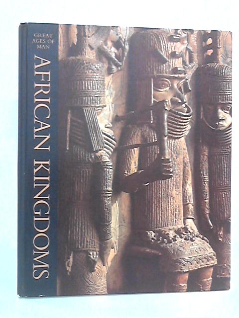 African Kingdoms - Time Life Great Ages of Man Series : A History of the World's Cultures By Basil Davidson